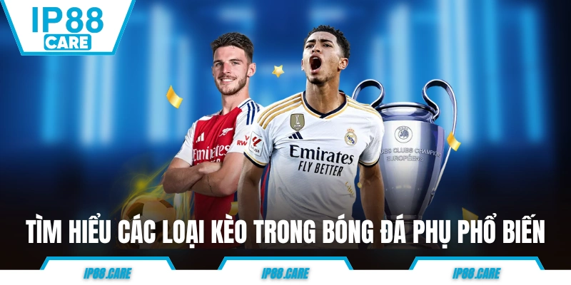 Tìm hiểu các loại kèo trong bóng đá phụ phổ biến