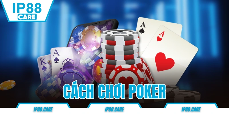 Cách chơi Poker