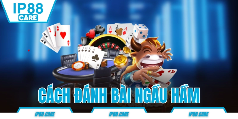 Cách Đánh Bài Ngầu Hầm