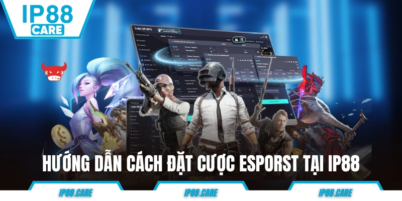 Hướng dẫn cách đặt cược eSports tại IP88