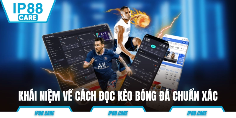 Khái niệm về cách đọc kèo bóng đá chuẩn xác