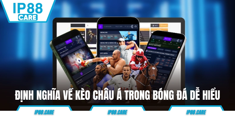 Định nghĩa về kèo châu Á trong bóng đá dễ hiểu