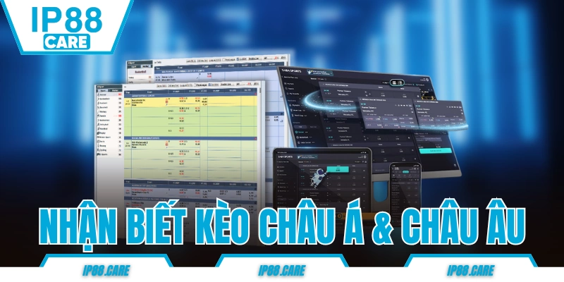 Cách Nhận Biết Kèo Châu Á Và Châu Âu