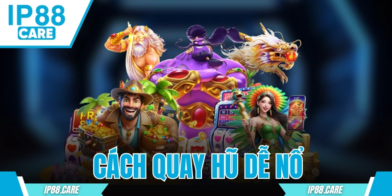 Cách Quay Hũ Dễ Nổ