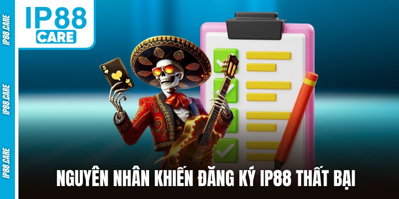 Nguyên nhân thường gặp khiến đăng ký IP88 thất bại