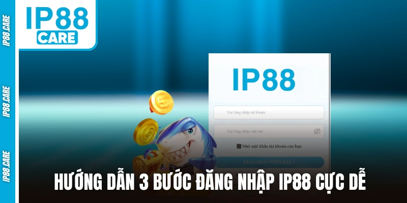 Hướng dẫn 3 bước đăng nhập IP88 cực dễ