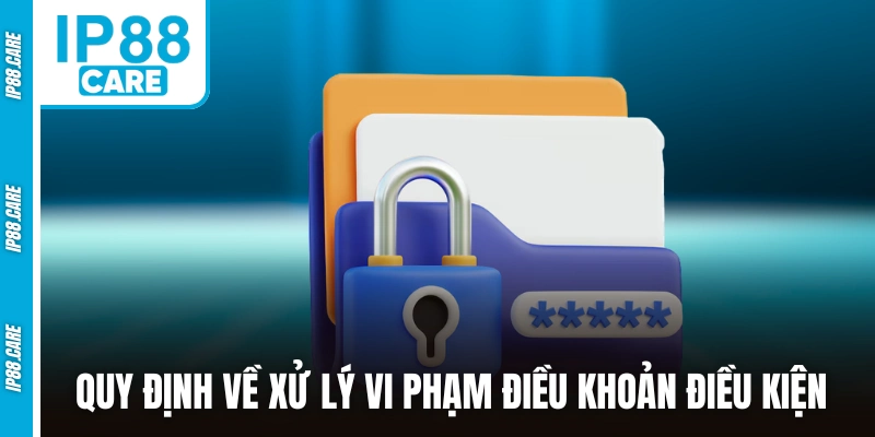 Quy định của IP88 về xử lý vi phạm điều khoản điều kiện