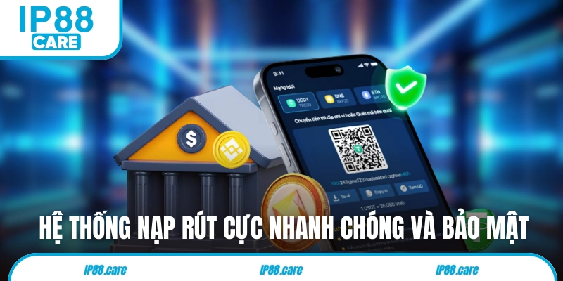Hệ thống nạp rút tại IP88 cực nhanh chóng và bảo mật
