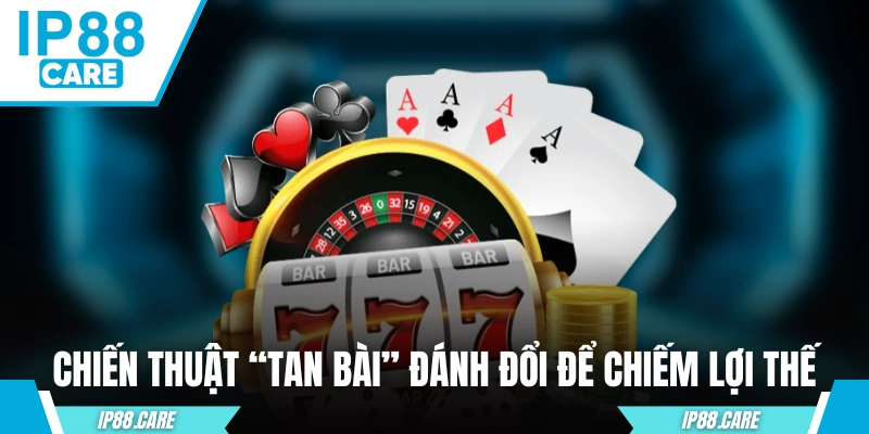 Kinh nghiệm đánh Mậu Binh luôn thắng kiểu “Tan bài”