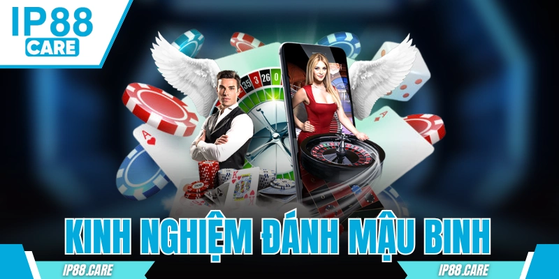 Kinh Nghiệm Đánh Mậu Binh Luôn Thắng