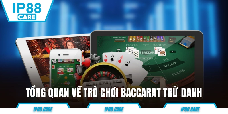 Tổng quan về trò chơi Baccarat trứ danh