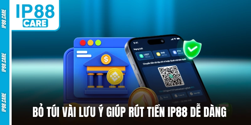 Bỏ túi vài lưu ý giúp rút tiền IP88 dễ dàng