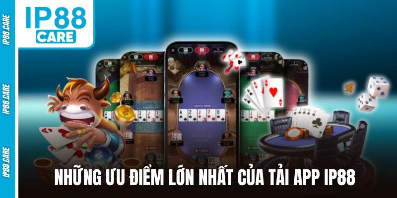 Những ưu điểm lớn nhất của tải app IP88