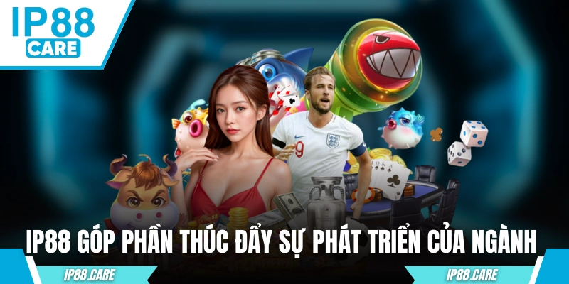 IP88 góp phần thúc đẩy sự phát triển của ngành cá cược