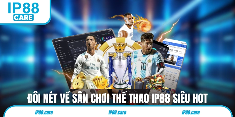 Đôi nét về sân chơi thể thao IP88 siêu hot