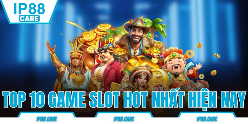 Top 10 Game Nổ Hũ Hot Nhất Hiện Nay