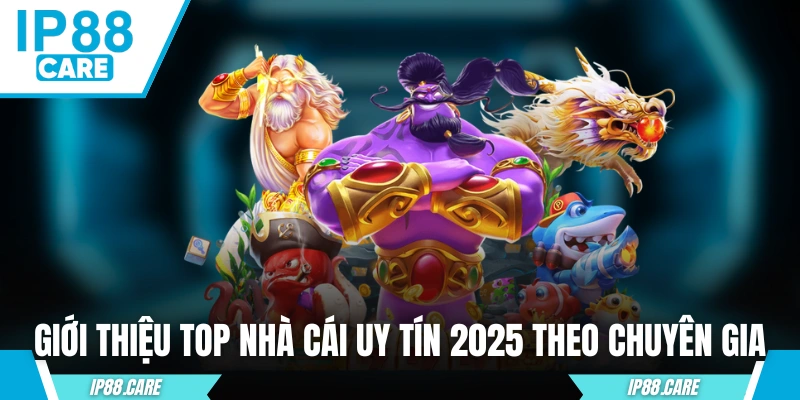 Giới thiệu top nhà cái uy tín 2025 theo chuyên gia