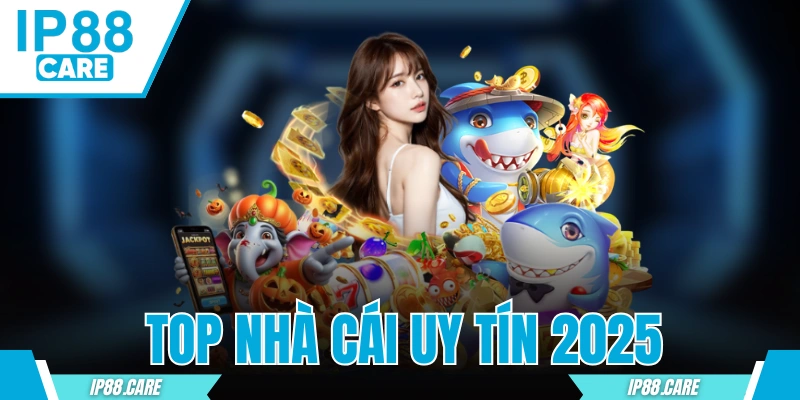 Top Nhà Cái Uy Tín 2025